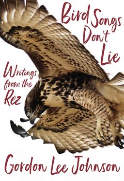 Bird Songs Don't Lie Writings from the Rez  9781597143974 Front Cover