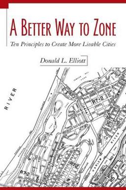Better Way to Zone Ten Principles to Create More Livable Cities 2nd 9781597261814 Front Cover