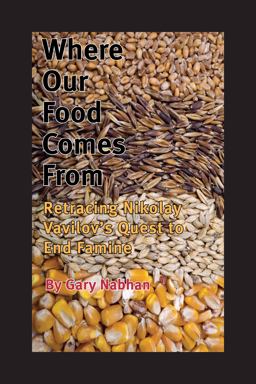 Where Our Food Comes From Retracing Nikolay Vavilov's Quest to End Famine 2nd 9781597263993 Front Cover