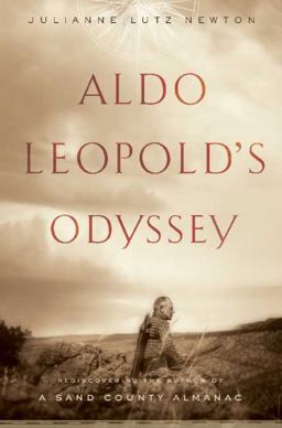 Aldo Leopold's Odyssey Rediscovering the Author of a Sand County Almanac 2nd 9781597264426 Front Cover