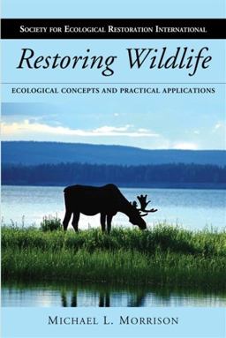 Restoring Wildlife Ecological Concepts and Practical Applications 2nd 9781597264938 Front Cover