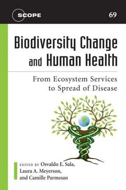 Biodiversity Change and Human Health From Ecosystem Services to Spread of Disease  9781597264976 Front Cover