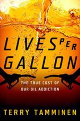 Lives per Gallon The True Cost of Our Oil Addiction  9781597265065 Front Cover