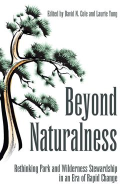 Beyond Naturalness Rethinking Park and Wilderness Stewardship in an Era of Rapid Change 2nd 9781597265096 Front Cover