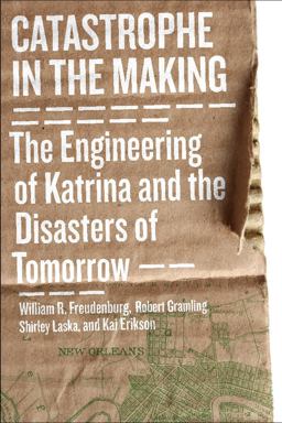 Catastrophe in the Making The Engineering of Katrina and the Disasters of Tomorrow 2nd 9781597266826 Front Cover