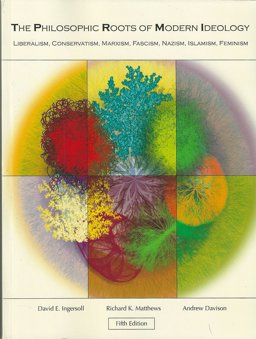 Philosophic Roots of Modern Ideology Liberalism, Conservativism, Marxism, Fascism, Nazism, Islamism, Feminism  9781597380577 Front Cover