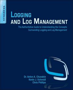 Logging and Log Management The Authoritative Guide to Understanding the Concepts Surrounding Logging and Log Management  9781597496353 Front Cover