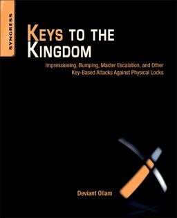 Keys to the Kingdom Impressioning, Privilege Escalation, Bumping, and Other Key-Based Attacks Against Physical Locks  9781597499835 Front Cover