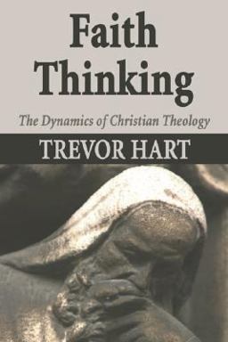 Faith Thinking The Dynamics of Christian Theology  9781597520188 Front Cover