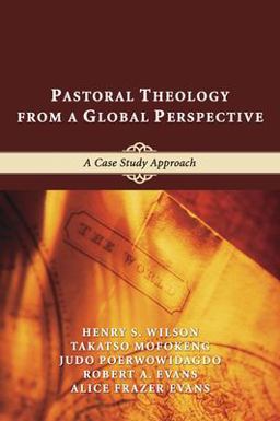 Pastoral Theology from a Global Perspective A Case Study Approach  9781597520577 Front Cover