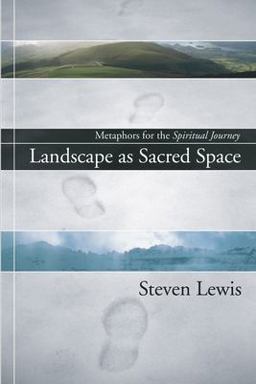 Landscape As Sacred Space Metaphors for the Spiritual Journey  9781597522113 Front Cover
