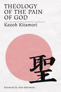 Theology of the Pain of God The First Original Theology from Japan  9781597522564 Front Cover