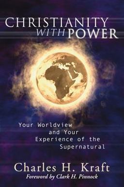 Christianity with Power Your Worldview and Your Experience of the Supernatural  9781597523097 Front Cover