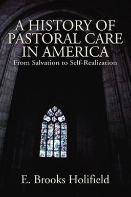 History of Pastoral Care in America From Salvation to Self-Realization  9781597523424 Front Cover