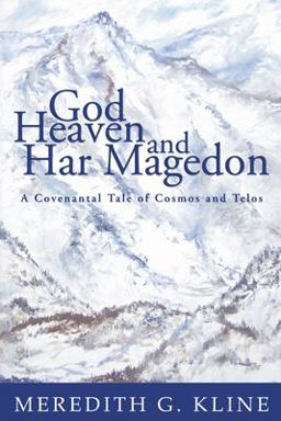 God, Heaven, and Har Magedon A Covenantal Tale of Cosmos and Telos  9781597524780 Front Cover