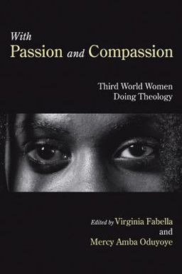 With Passion and Compassion Third World Women Doing Theology: Reflections from the Women's Commission of the Ecumenical Association of Third World Theologians  9781597525008 Front Cover