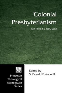 Colonial Presbyterianism Old Faith in a New Land  9781597525312 Front Cover
