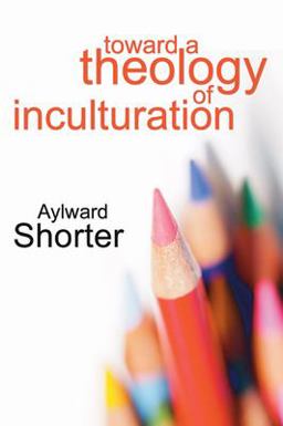 Toward a Theology of Inculturation  9781597525473 Front Cover
