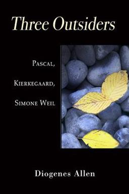 Three Outsiders Pascal, Kierkegaard, Simone Weil  9781597525794 Front Cover