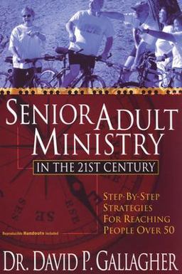 Senior Adult Ministry in the 21st Century Step-By-Step Strategies for Reaching People Over 50  9781597526630 Front Cover