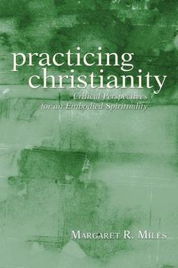 Practicing Christianity Critical Perspectives for an Embodied Spirituality  9781597527507 Front Cover