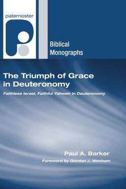 Triumph of Grace in Deuteronomy Faithless Israel, Faithful Yahweh in Deuteronomy  9781597527873 Front Cover