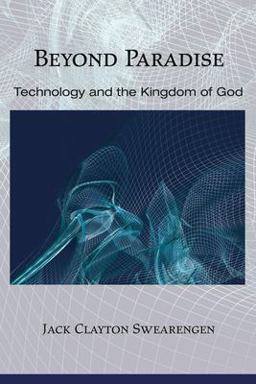 Beyond Paradise Technology and the Kingdom of God  9781597528429 Front Cover