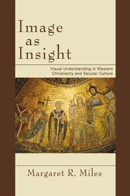 Image as Insight Visual Understanding in Western Christianity and Secular Culture  9781597529020 Front Cover