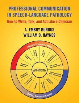 Professional Communication in Speech-Language Pathology How to Write, Talk and Act Like a Clinician  9781597560535 Front Cover
