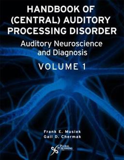 Handbook of Central Auditory Processing Disorders Volume 1: Auditory Neuroscience and Diagnosis  9781597560566 Front Cover
