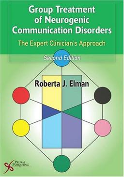 Group Treatment for Neurogenic Communication Disorders The Expert Clinician's Approach 2nd 9781597560702 Front Cover