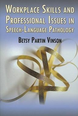 Workplace Skills and Professional Issues in Speech-Language Pathology  9781597562034 Front Cover