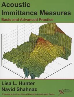 Acoustic Immittance Measures Basic and Advanced Practice  9781597564373 Front Cover