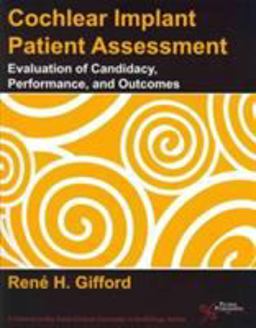 Cochlear Implant Patient Assessment Evaluation of Candidacy, Performance, and Outcomes  9781597564465 Front Cover