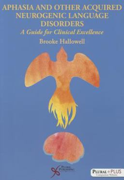 Aphasia and Other Acquired Neurogenic Language Disorders A Guide for Clinical Excellence  9781597564779 Front Cover