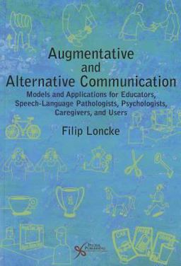 Augmentative and Alternative Communication Models and Applications for Educators, Speech-Language Pathologists, Psychologists, Caregivers and Users  9781597564984 Front Cover