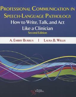 Professional Communication in Speech-Language Pathology How to Write, Talk and Act Like a Clinician 2nd 9781597565059 Front Cover