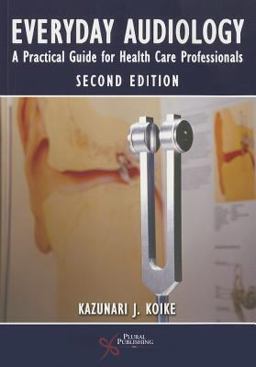 Everyday Audiology A Practical Guide for Health Care Professionals 2nd 9781597565455 Front Cover