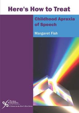 Here's How to Treat Childhood Apraxia of Speech An Integrated Approach  9781597565899 Front Cover