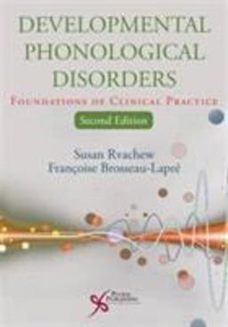 Developmental Phonological Disorders Foundations of Clinical Practice 2nd 9781597567176 Front Cover