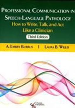 Professional Communication in Speech-Language Pathology How to Write, Talk, and Act Like a Clinician 3rd 9781597567244 Front Cover