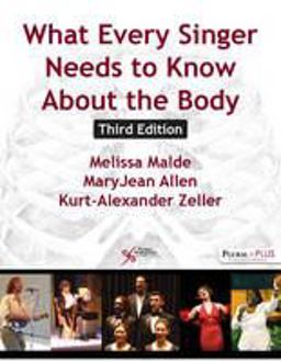 What Every Singer Needs to Know about the Body Third Edition  9781597567909 Front Cover