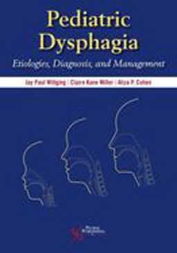 Pediatric Dysphagia Etiologies, Diagnosis, and Management  9781597568647 Front Cover