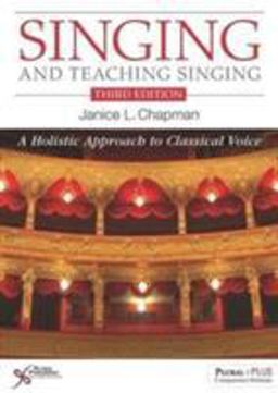 Singing and Teaching Singing A Holistic Approach to Classical Voice  9781597568913 Front Cover