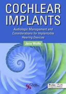 Cochlear Implants Audiologic Management and Considerations for Implantable Hearing Devices  9781597568920 Front Cover