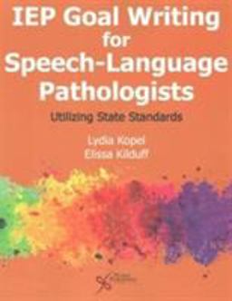 IEP Goal Writing for Speech-Language Pathologists Utilizing State Standards  9781597569415 Front Cover
