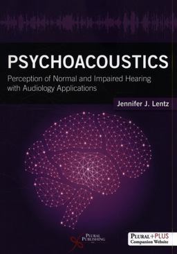 Psychoacoustics Perception of Normal and Impaired Hearing with Audiology Applications  9781597569897 Front Cover