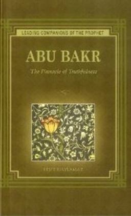 Abu Bakr The Pinnacle of Truthfulness  9781597842501 Front Cover