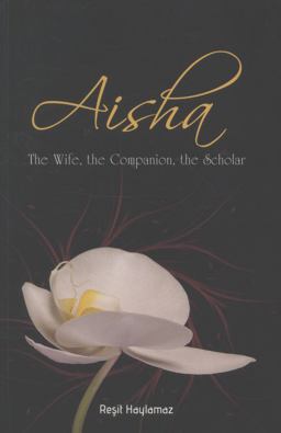 Aisha The Wife, the Companion, the Scholar  9781597842662 Front Cover