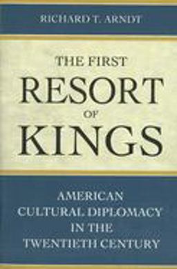 First Resort of Kings American Cultural Diplomacy in the Twentieth Century  9781597970044 Front Cover
